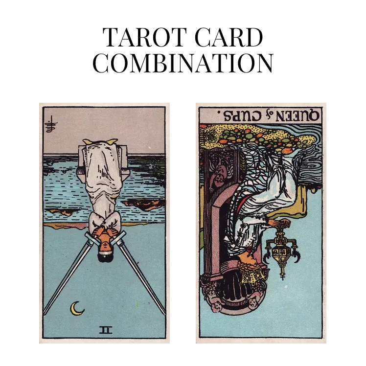 two of swords reversed and queen of cups reversed tarot cards combination meaning