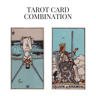 two of swords reversed and queen of swords tarot cards combination meaning