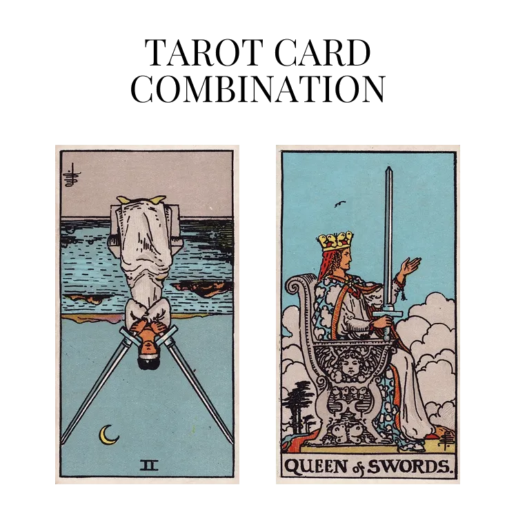 two of swords reversed and queen of swords tarot cards combination meaning