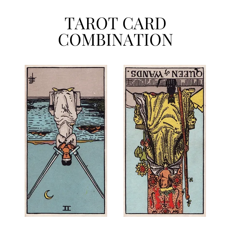 two of swords reversed and queen of wands reversed tarot cards combination meaning