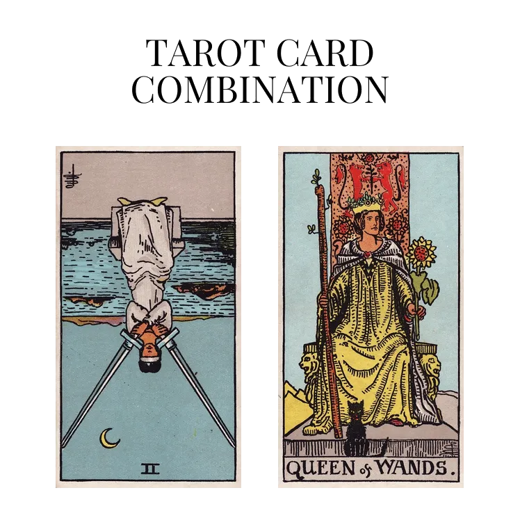 two of swords reversed and queen of wands tarot cards combination meaning