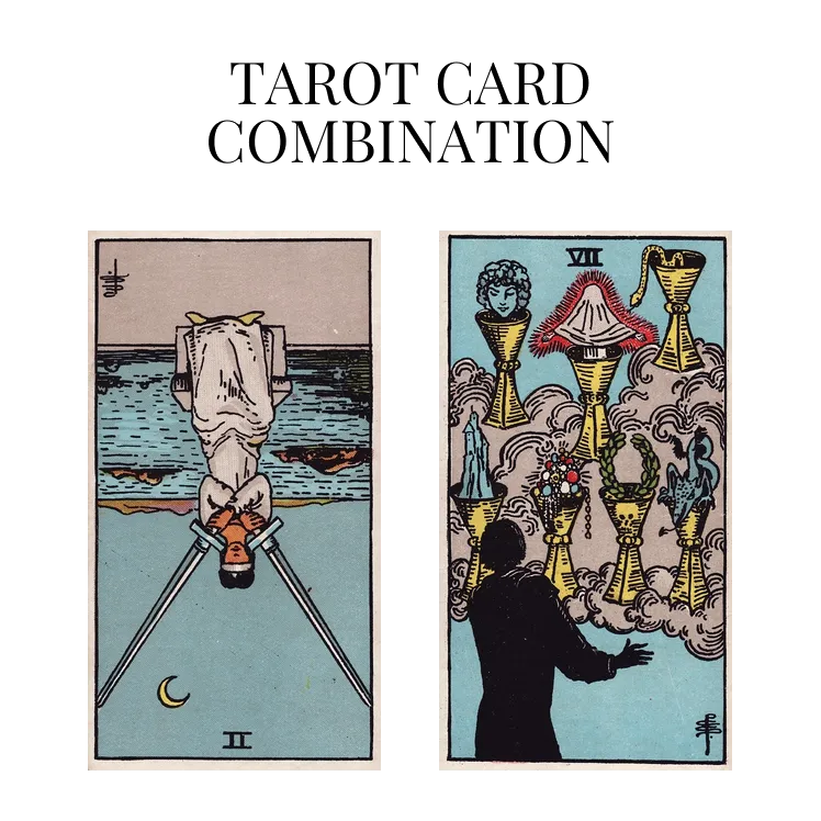 two of swords reversed and seven of cups tarot cards combination meaning