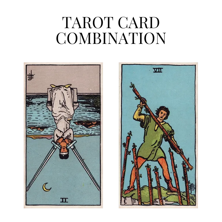 two of swords reversed and seven of wands tarot cards combination meaning