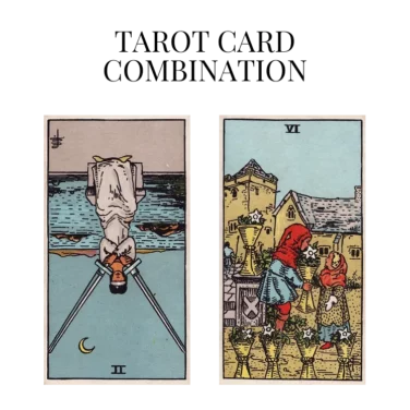two of swords reversed and six of cups tarot cards combination meaning