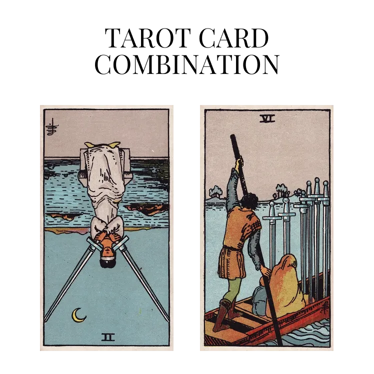 two of swords reversed and six of swords tarot cards combination meaning