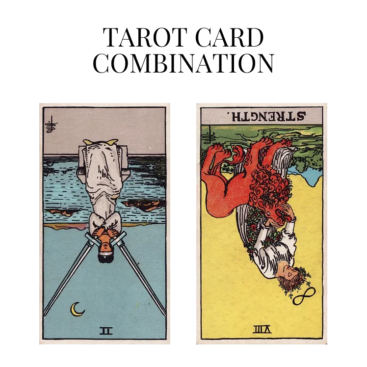 two of swords reversed and strength reversed tarot cards combination meaning