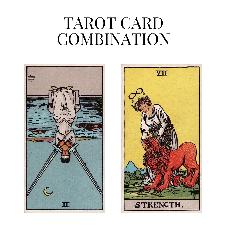 two of swords reversed and strength tarot cards combination meaning