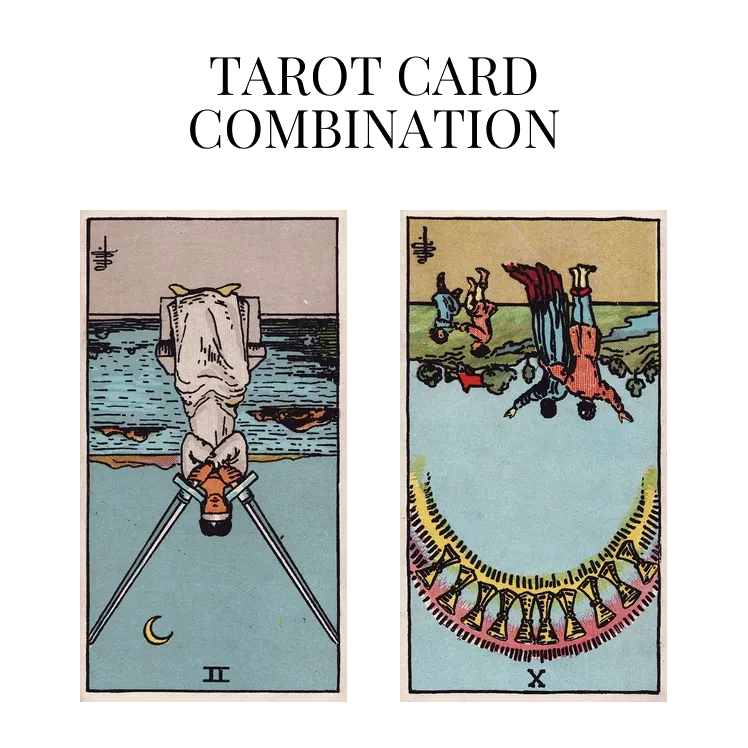 two of swords reversed and ten of cups reversed tarot cards combination meaning