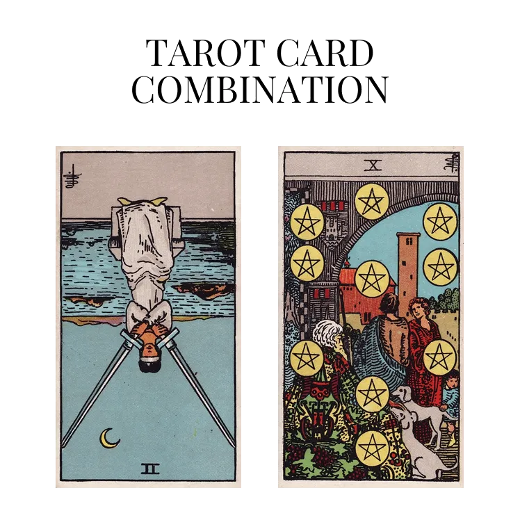 two of swords reversed and ten of pentacles tarot cards combination meaning