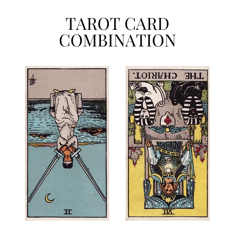 two of swords reversed and the chariot reversed tarot cards combination meaning