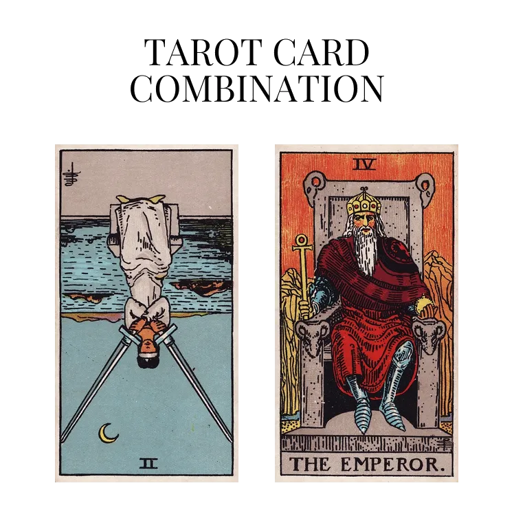 two of swords reversed and the emperor tarot cards combination meaning