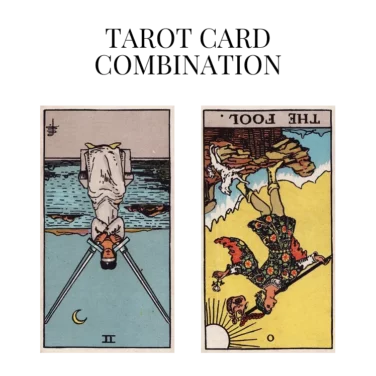 two of swords reversed and the fool reversed tarot cards combination meaning