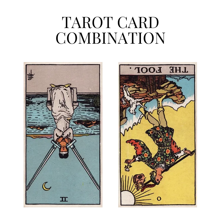 two of swords reversed and the fool reversed tarot cards combination meaning