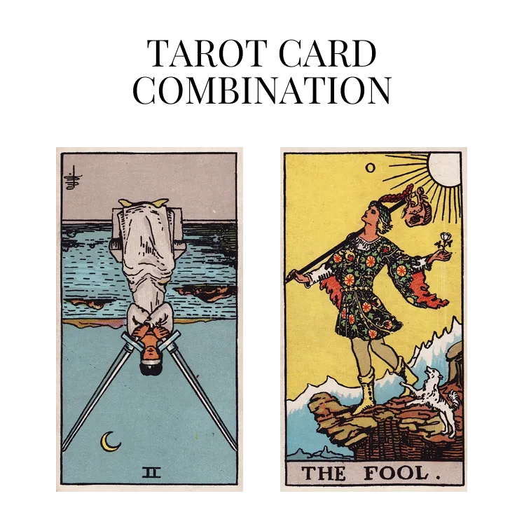 two of swords reversed and the fool tarot cards combination meaning