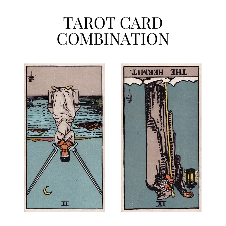 two of swords reversed and the hermit reversed tarot cards combination meaning