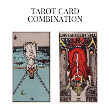 two of swords reversed and the hierophant reversed tarot cards combination meaning