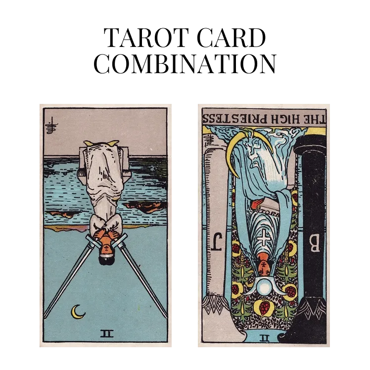 two of swords reversed and the high priestess reversed tarot cards combination meaning