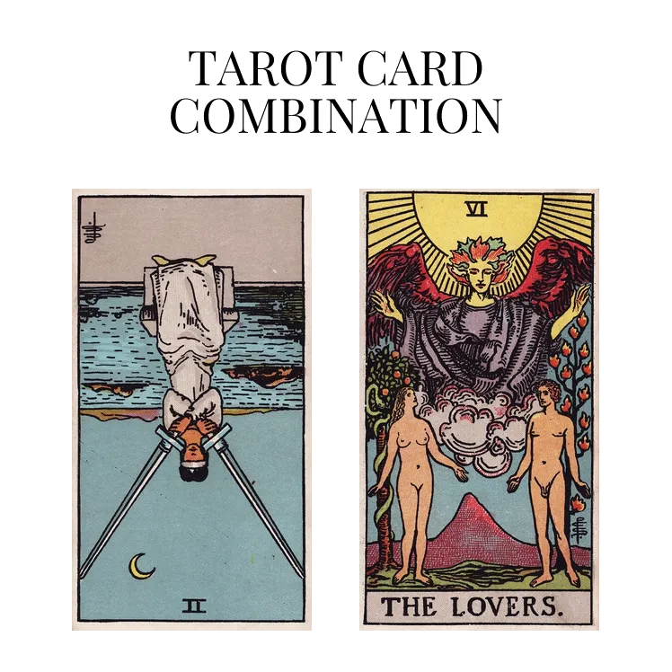 two of swords reversed and the lovers tarot cards combination meaning