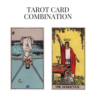 two of swords reversed and the magician tarot cards combination meaning