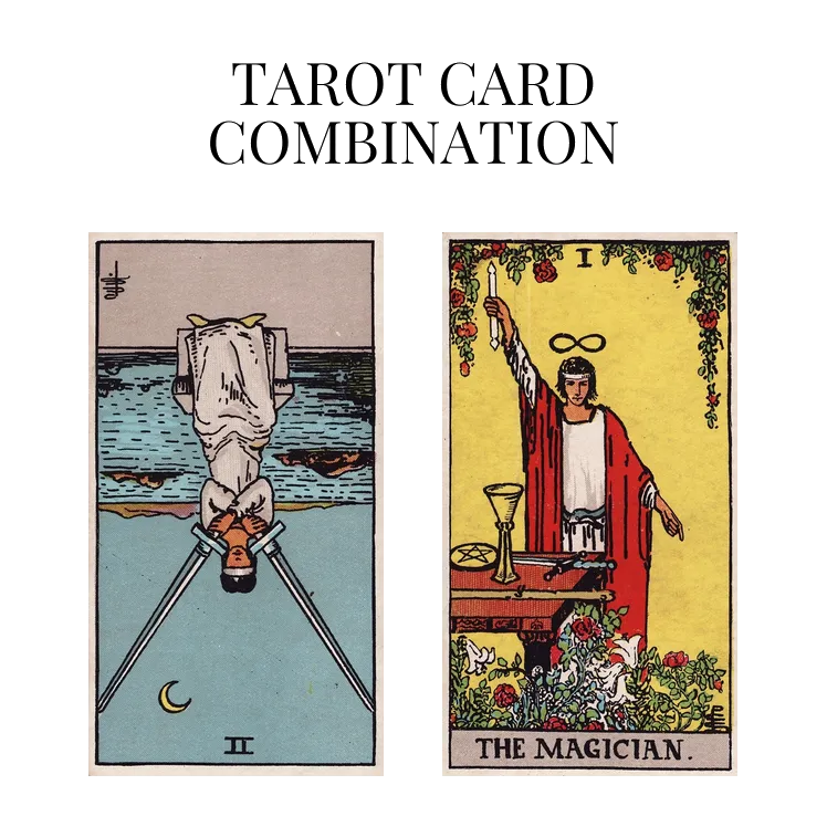 two of swords reversed and the magician tarot cards combination meaning