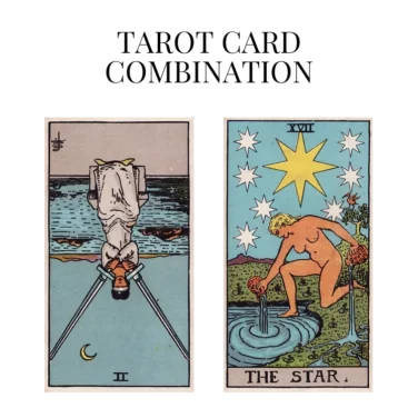 two of swords reversed and the star tarot cards combination meaning
