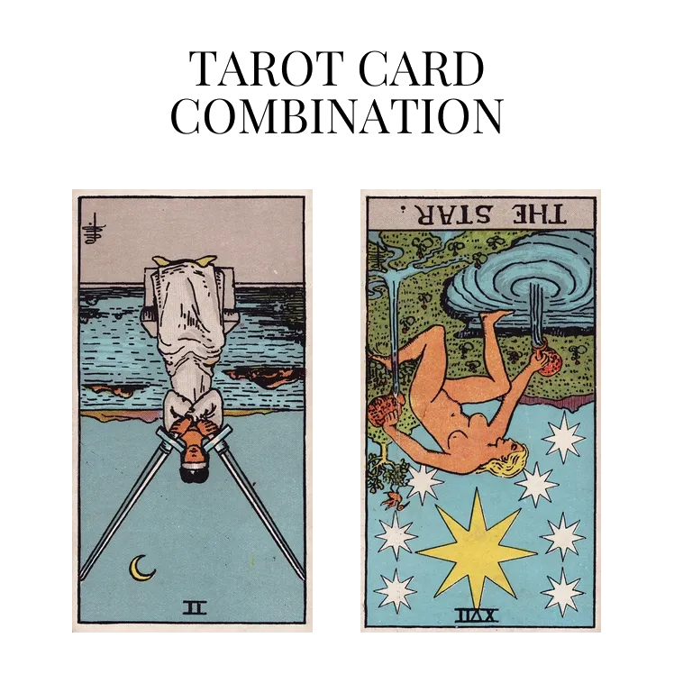 two of swords reversed and the star reversed tarot cards combination meaning