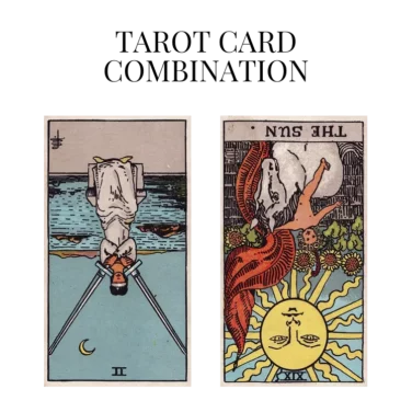 two of swords reversed and the sun reversed tarot cards combination meaning
