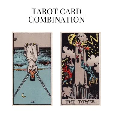 two of swords reversed and the tower tarot cards combination meaning