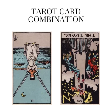 two of swords reversed and the tower reversed tarot cards combination meaning