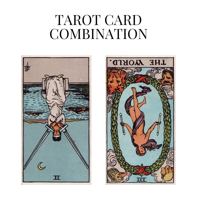 two of swords reversed and the world reversed tarot cards combination meaning