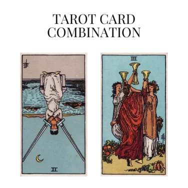 two of swords reversed and three of cups tarot cards combination meaning