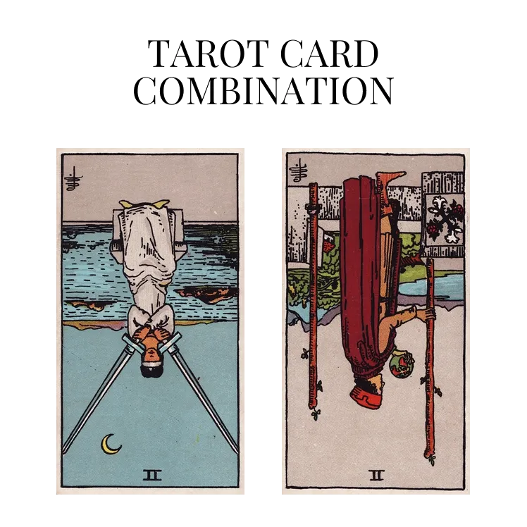 two of swords reversed and two of wands reversed tarot cards combination meaning