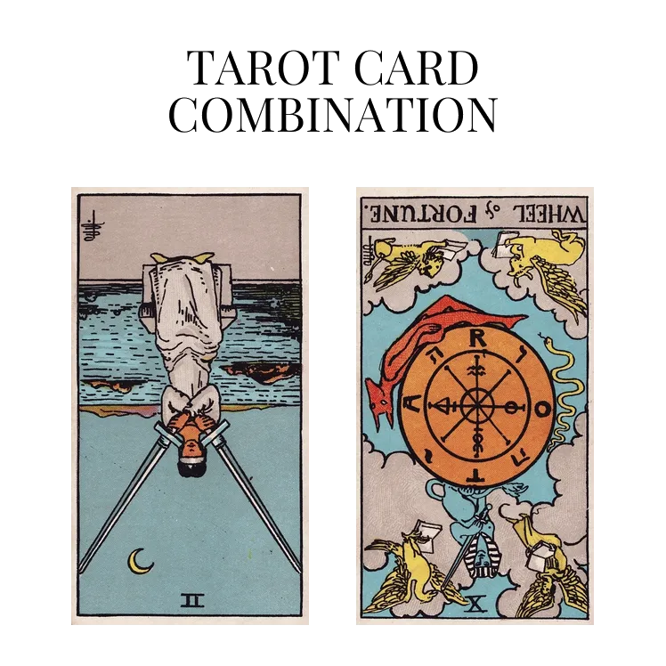 two of swords reversed and wheel of fortune reversed tarot cards combination meaning