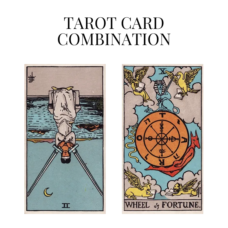 two of swords reversed and wheel of fortune tarot cards combination meaning