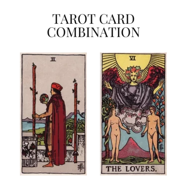 two of wands and the lovers tarot cards combination meaning