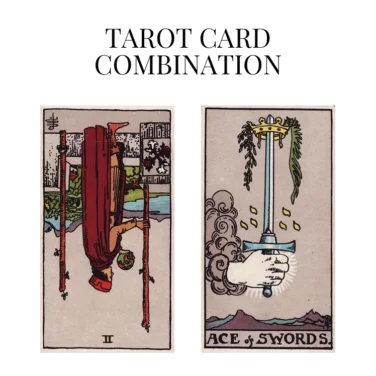 two of wands reversed and ace of swords tarot cards combination meaning