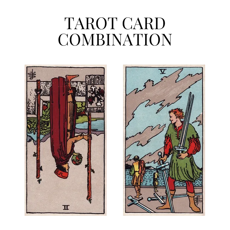 two of wands reversed and five of swords tarot cards combination meaning