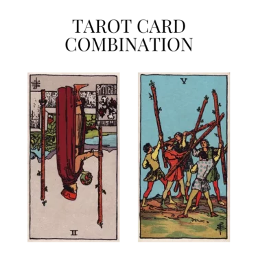 two of wands reversed and five of wands tarot cards combination meaning