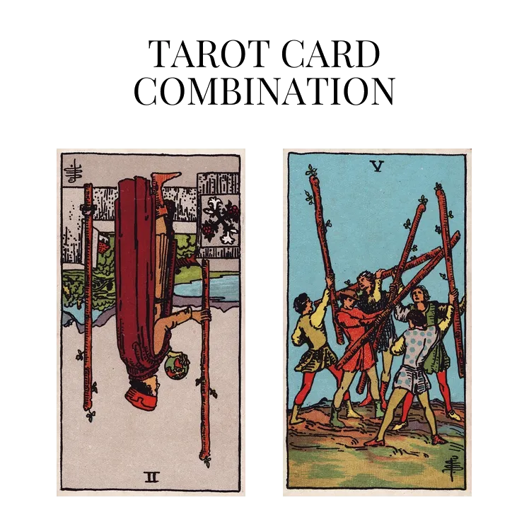 two of wands reversed and five of wands tarot cards combination meaning