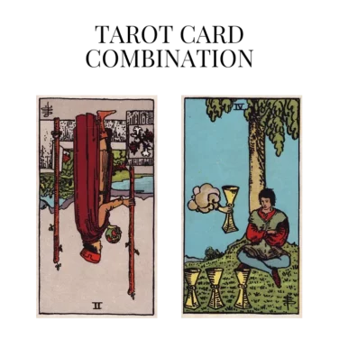 two of wands reversed and four of cups tarot cards combination meaning