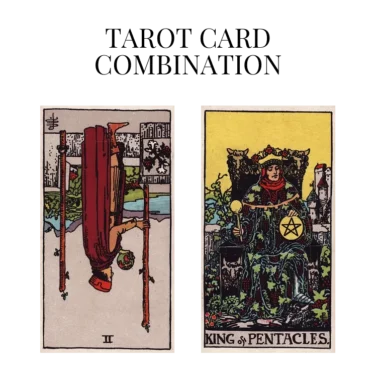 two of wands reversed and king of pentacles tarot cards combination meaning