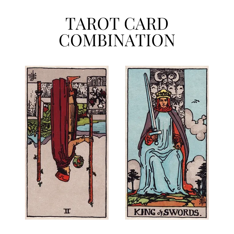 two of wands reversed and king of swords tarot cards combination meaning