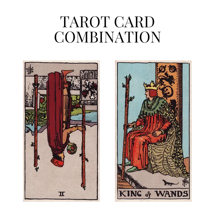 two of wands reversed and king of wands tarot cards combination meaning