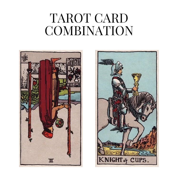 two of wands reversed and knight of cups tarot cards combination meaning