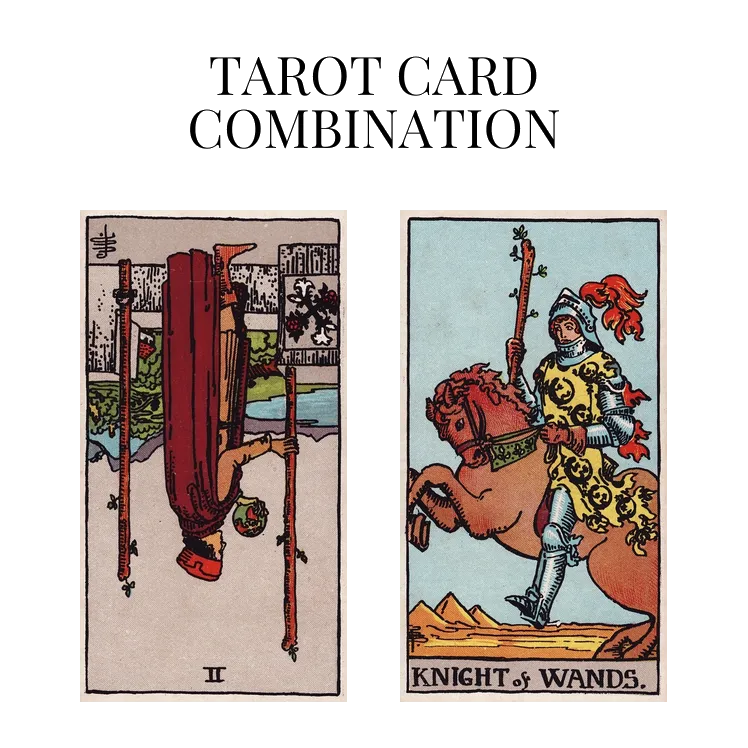 two of wands reversed and knight of wands tarot cards combination meaning