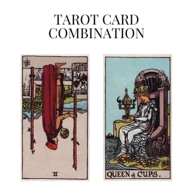 two of wands reversed and queen of cups tarot cards combination meaning