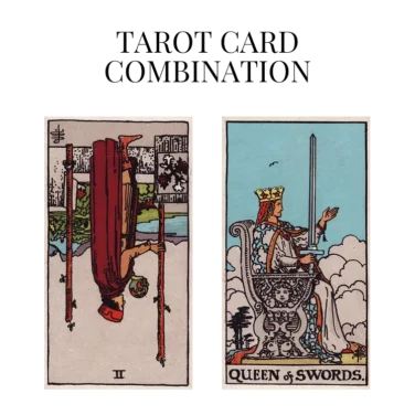 two of wands reversed and queen of swords tarot cards combination meaning