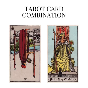 two of wands reversed and queen of wands tarot cards combination meaning
