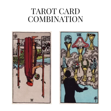 two of wands reversed and seven of cups tarot cards combination meaning