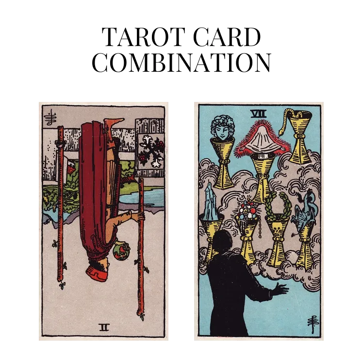 two of wands reversed and seven of cups tarot cards combination meaning